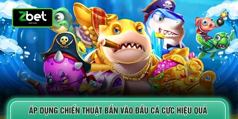Bắn Cá May Mắn - 3 Chiến Thuật Cược Tăng Tỷ Lệ Thắng 4 Áp dụng chiến thuật bắn vào đầu cá cực hiệu quả