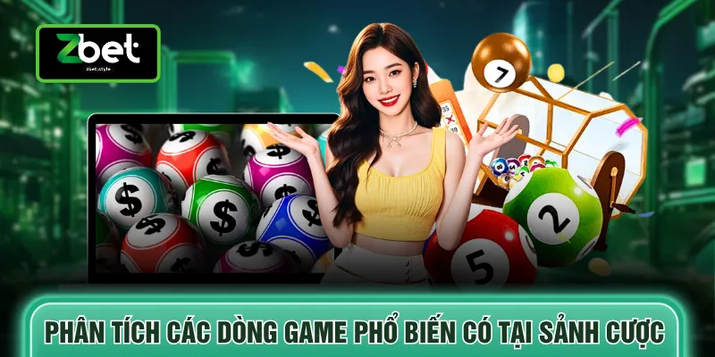 Quay số Zbet 4 Phân tích các dòng game phổ biến có tại sảnh cược